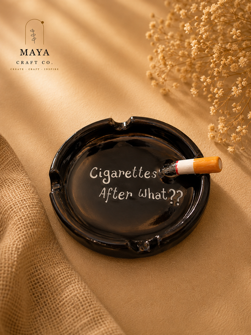 Cigarettes After What?? Statement Ashtray
